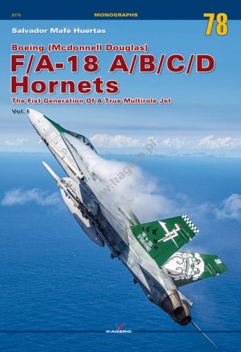 Kagero 3078 Boeing (McDonnell Douglas) F/A-18 A/B/C/D Hornets The Fist Generation Of A True Multirole Jet Vol. I EN
